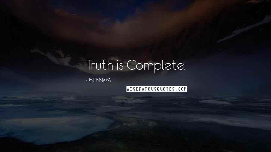 BEhNaM Quotes: Truth is Complete.