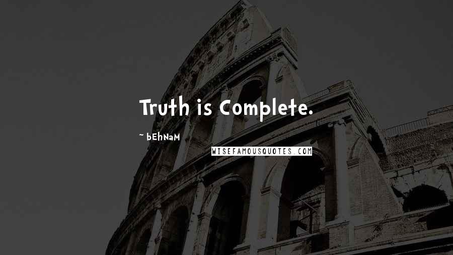 BEhNaM Quotes: Truth is Complete.