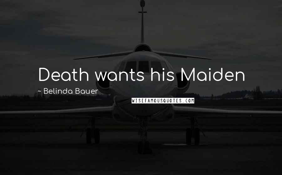 Belinda Bauer Quotes: Death wants his Maiden