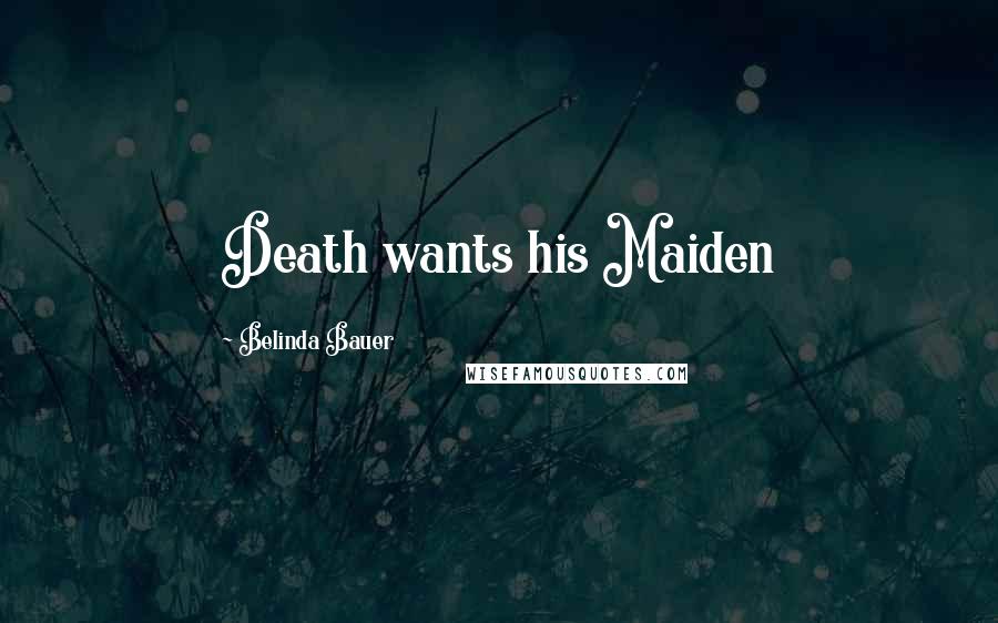 Belinda Bauer Quotes: Death wants his Maiden