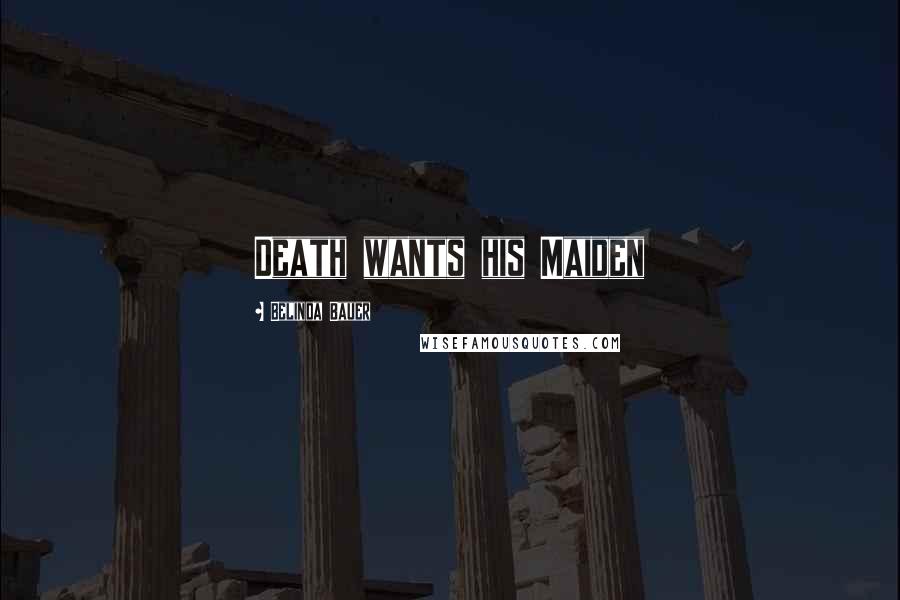 Belinda Bauer Quotes: Death wants his Maiden