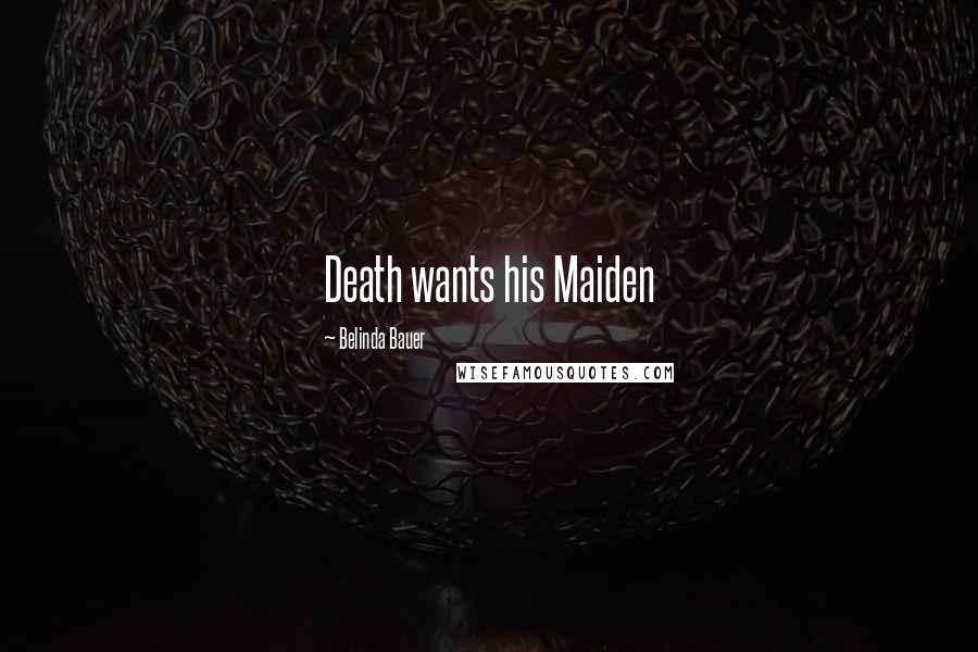 Belinda Bauer Quotes: Death wants his Maiden