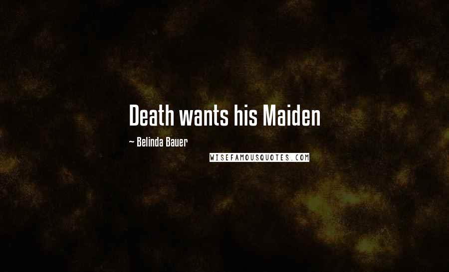 Belinda Bauer Quotes: Death wants his Maiden