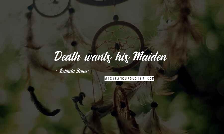 Belinda Bauer Quotes: Death wants his Maiden