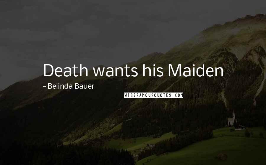 Belinda Bauer Quotes: Death wants his Maiden