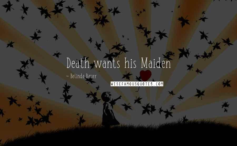 Belinda Bauer Quotes: Death wants his Maiden