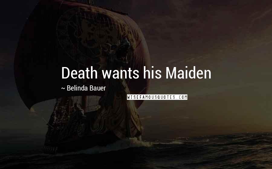 Belinda Bauer Quotes: Death wants his Maiden