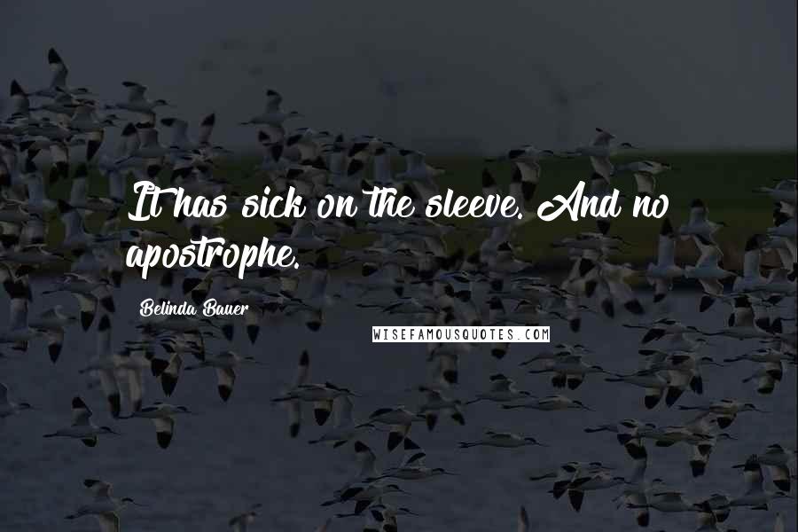 Belinda Bauer Quotes: It has sick on the sleeve. And no apostrophe.