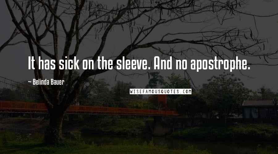 Belinda Bauer Quotes: It has sick on the sleeve. And no apostrophe.