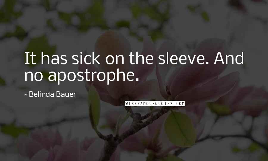 Belinda Bauer Quotes: It has sick on the sleeve. And no apostrophe.