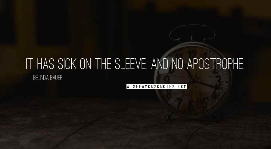 Belinda Bauer Quotes: It has sick on the sleeve. And no apostrophe.