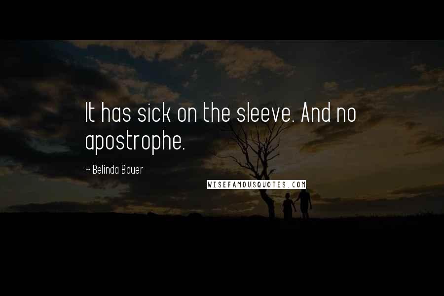 Belinda Bauer Quotes: It has sick on the sleeve. And no apostrophe.