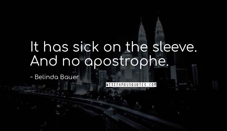 Belinda Bauer Quotes: It has sick on the sleeve. And no apostrophe.