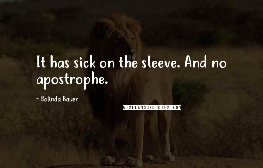 Belinda Bauer Quotes: It has sick on the sleeve. And no apostrophe.