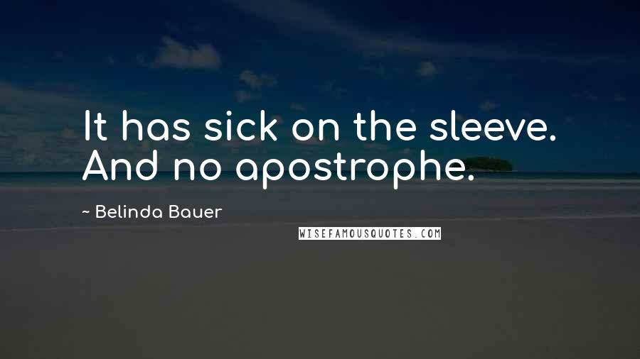 Belinda Bauer Quotes: It has sick on the sleeve. And no apostrophe.