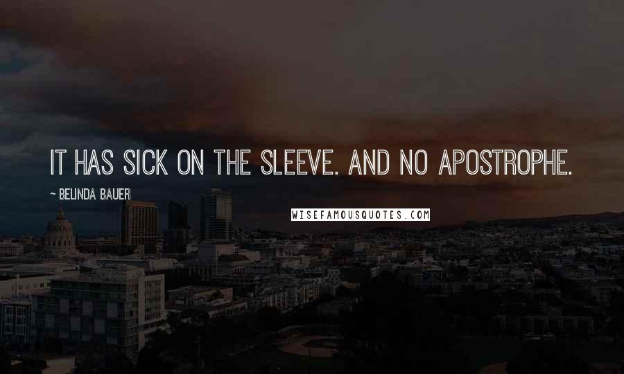 Belinda Bauer Quotes: It has sick on the sleeve. And no apostrophe.