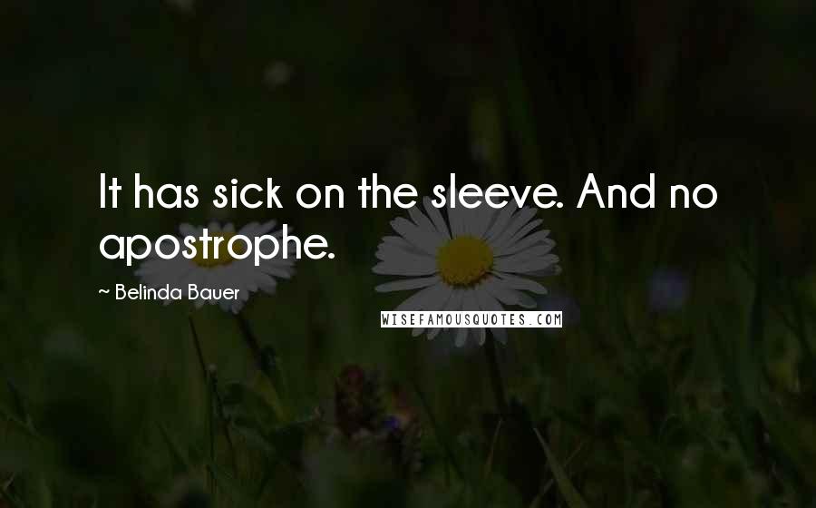 Belinda Bauer Quotes: It has sick on the sleeve. And no apostrophe.