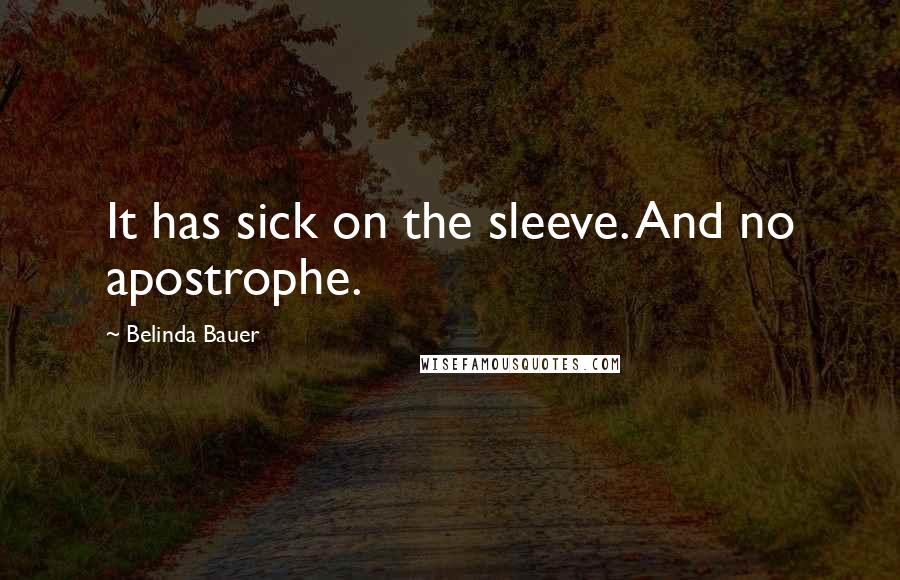 Belinda Bauer Quotes: It has sick on the sleeve. And no apostrophe.