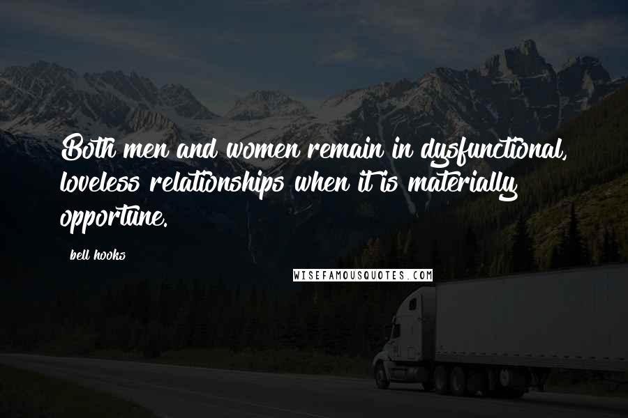 Bell Hooks Quotes: Both men and women remain in dysfunctional, loveless relationships when it is materially opportune.