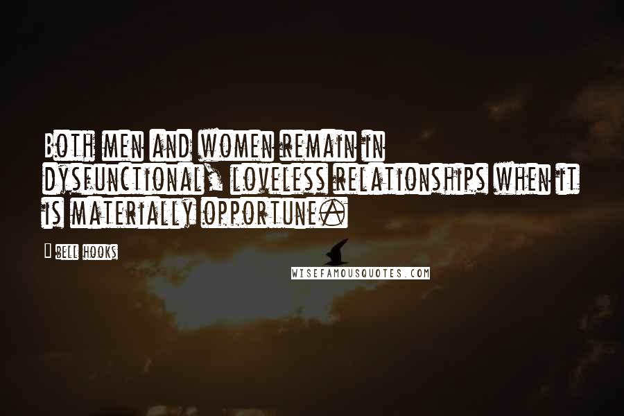Bell Hooks Quotes: Both men and women remain in dysfunctional, loveless relationships when it is materially opportune.