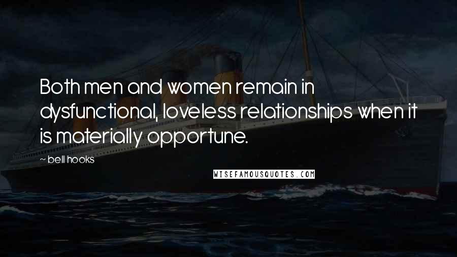 Bell Hooks Quotes: Both men and women remain in dysfunctional, loveless relationships when it is materially opportune.