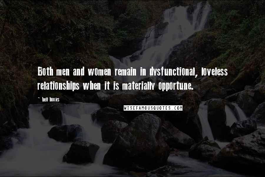 Bell Hooks Quotes: Both men and women remain in dysfunctional, loveless relationships when it is materially opportune.
