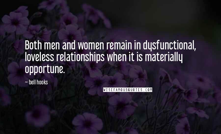 Bell Hooks Quotes: Both men and women remain in dysfunctional, loveless relationships when it is materially opportune.