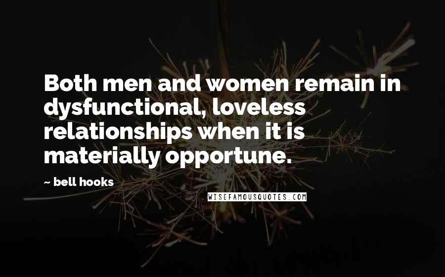 Bell Hooks Quotes: Both men and women remain in dysfunctional, loveless relationships when it is materially opportune.