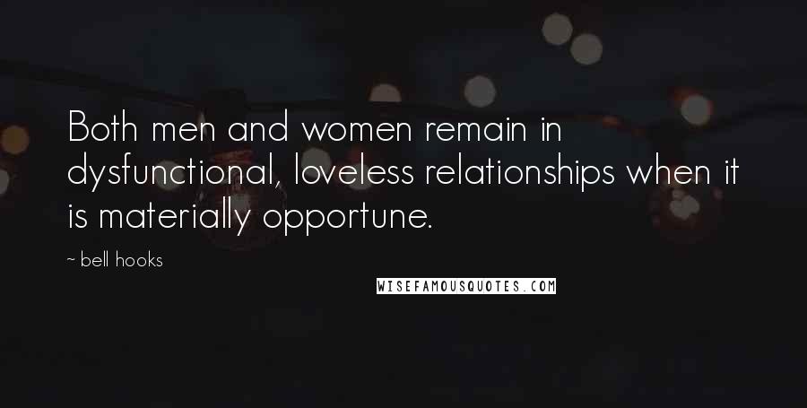 Bell Hooks Quotes: Both men and women remain in dysfunctional, loveless relationships when it is materially opportune.