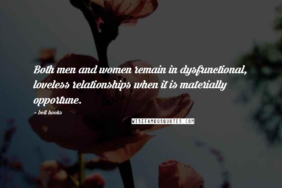 Bell Hooks Quotes: Both men and women remain in dysfunctional, loveless relationships when it is materially opportune.