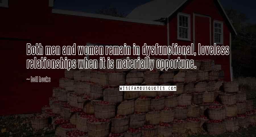 Bell Hooks Quotes: Both men and women remain in dysfunctional, loveless relationships when it is materially opportune.