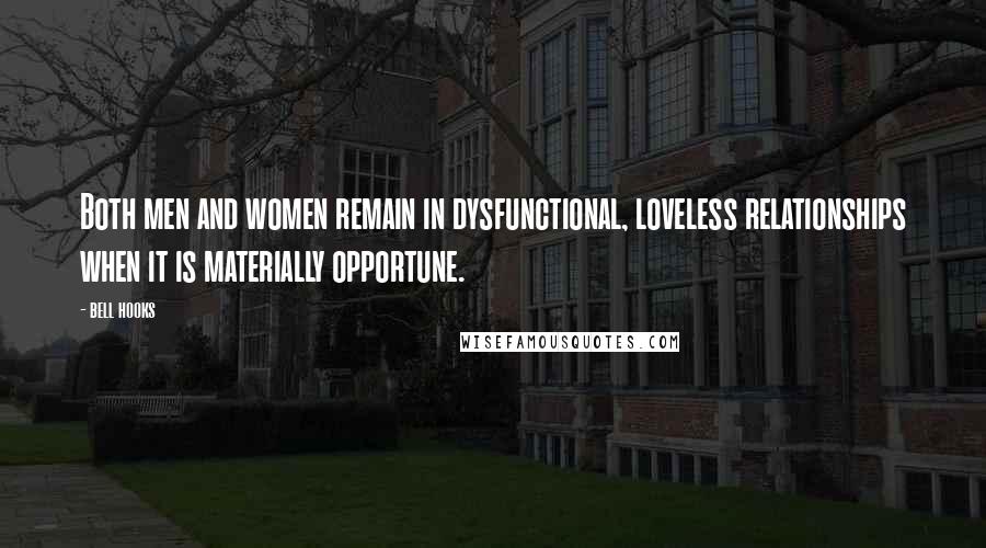 Bell Hooks Quotes: Both men and women remain in dysfunctional, loveless relationships when it is materially opportune.