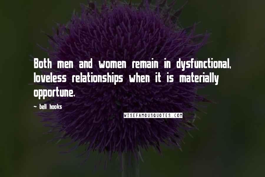 Bell Hooks Quotes: Both men and women remain in dysfunctional, loveless relationships when it is materially opportune.