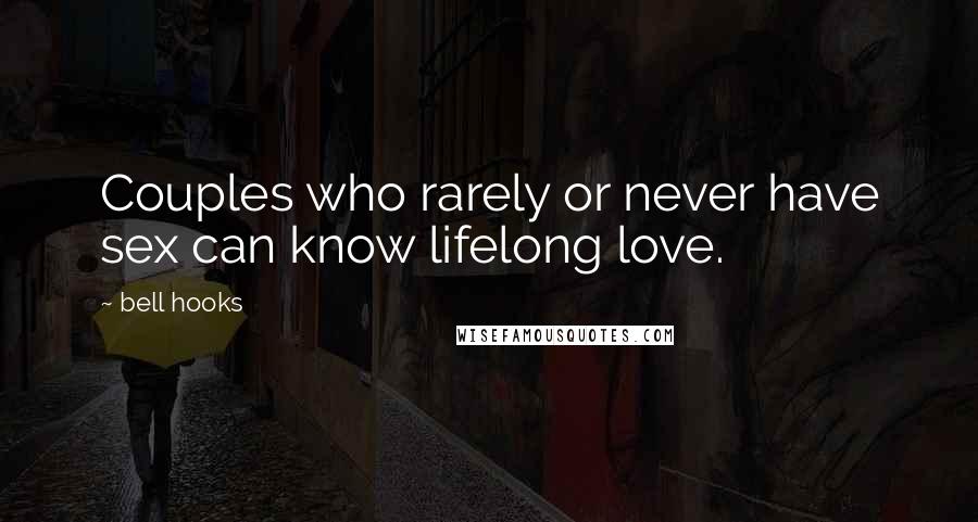 Bell Hooks Quotes: Couples who rarely or never have sex can know lifelong love.