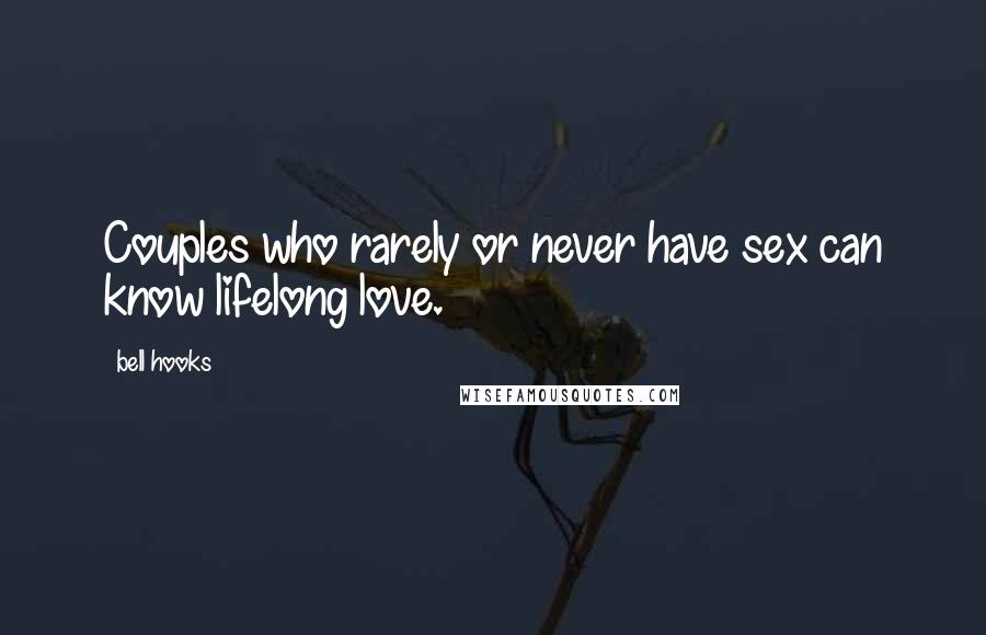 Bell Hooks Quotes: Couples who rarely or never have sex can know lifelong love.