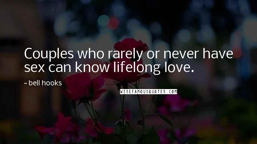 Bell Hooks Quotes: Couples who rarely or never have sex can know lifelong love.