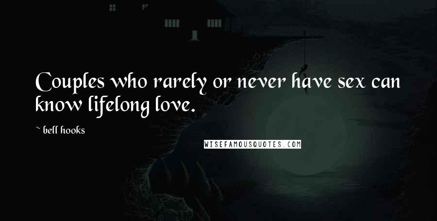 Bell Hooks Quotes: Couples who rarely or never have sex can know lifelong love.