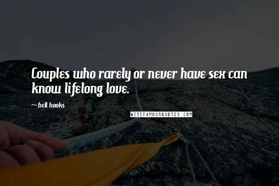 Bell Hooks Quotes: Couples who rarely or never have sex can know lifelong love.