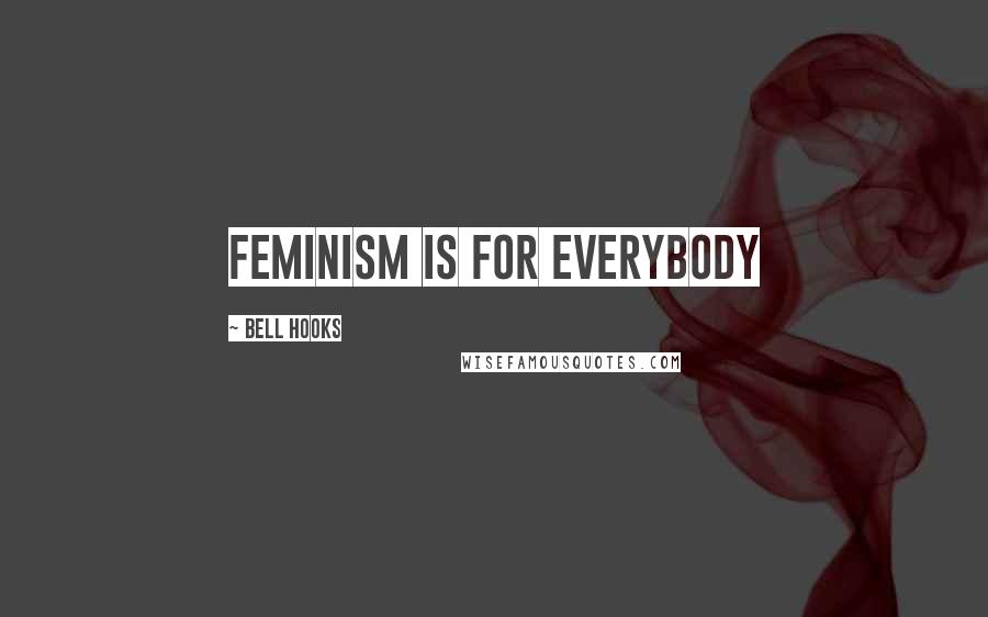 Bell Hooks Quotes: feminism is for everybody