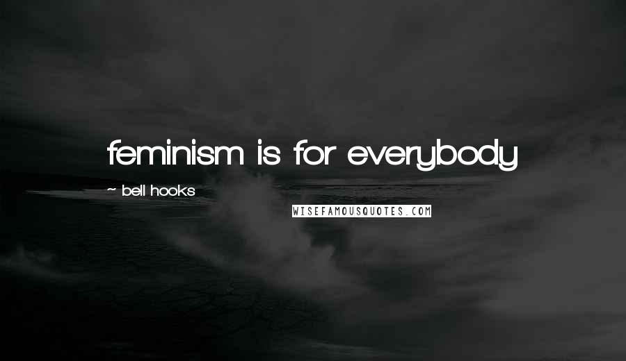 Bell Hooks Quotes: feminism is for everybody