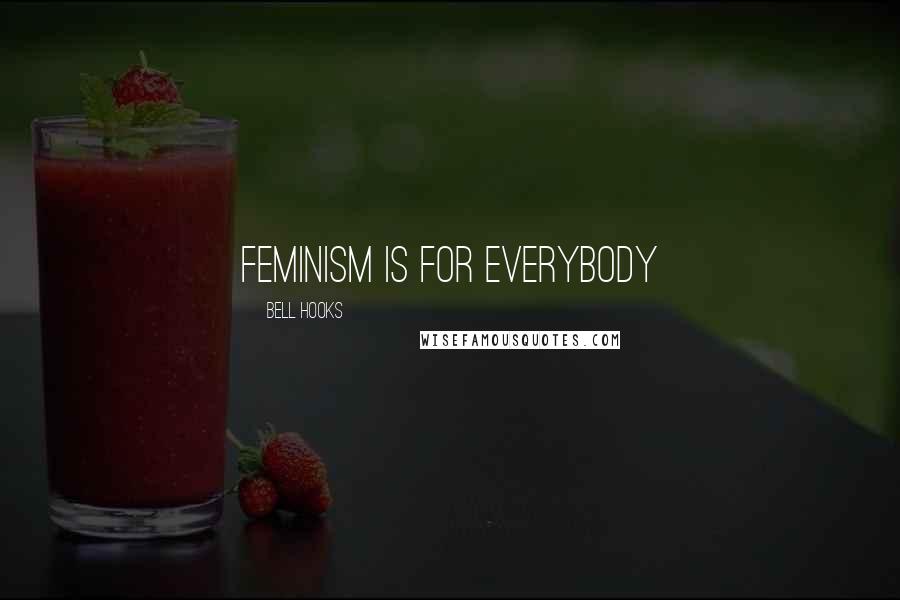 Bell Hooks Quotes: feminism is for everybody