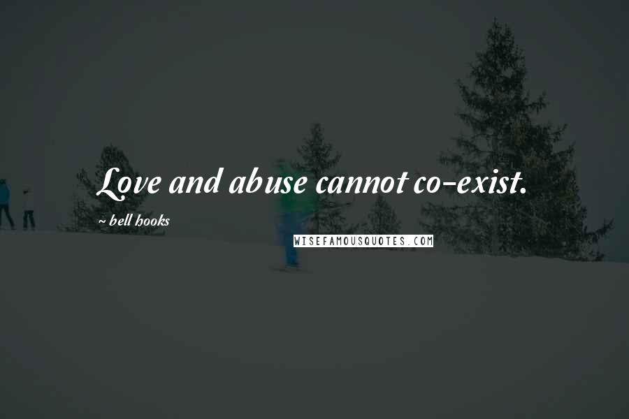 Bell Hooks Quotes: Love and abuse cannot co-exist.