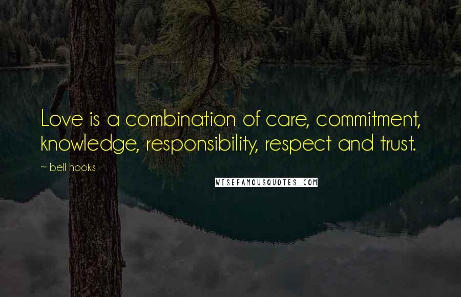 Bell Hooks Quotes: Love is a combination of care, commitment, knowledge, responsibility, respect and trust.