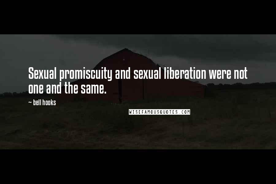 Bell Hooks Quotes: Sexual promiscuity and sexual liberation were not one and the same.