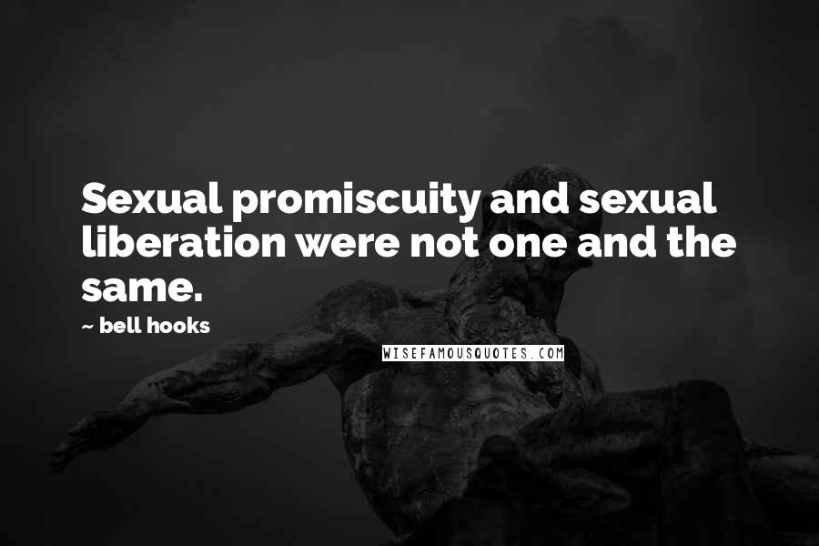 Bell Hooks Quotes: Sexual promiscuity and sexual liberation were not one and the same.