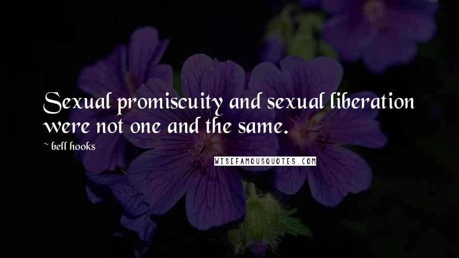 Bell Hooks Quotes: Sexual promiscuity and sexual liberation were not one and the same.