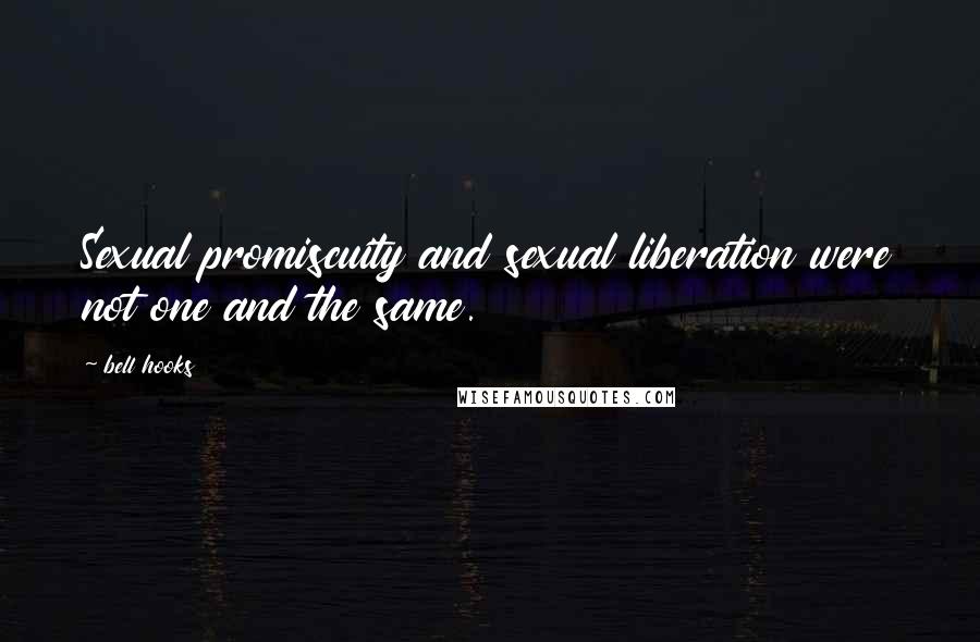 Bell Hooks Quotes: Sexual promiscuity and sexual liberation were not one and the same.