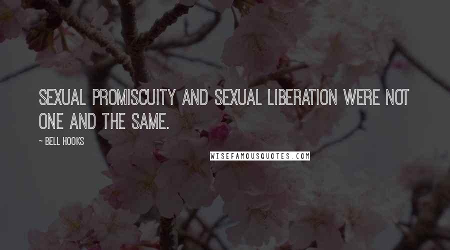 Bell Hooks Quotes: Sexual promiscuity and sexual liberation were not one and the same.