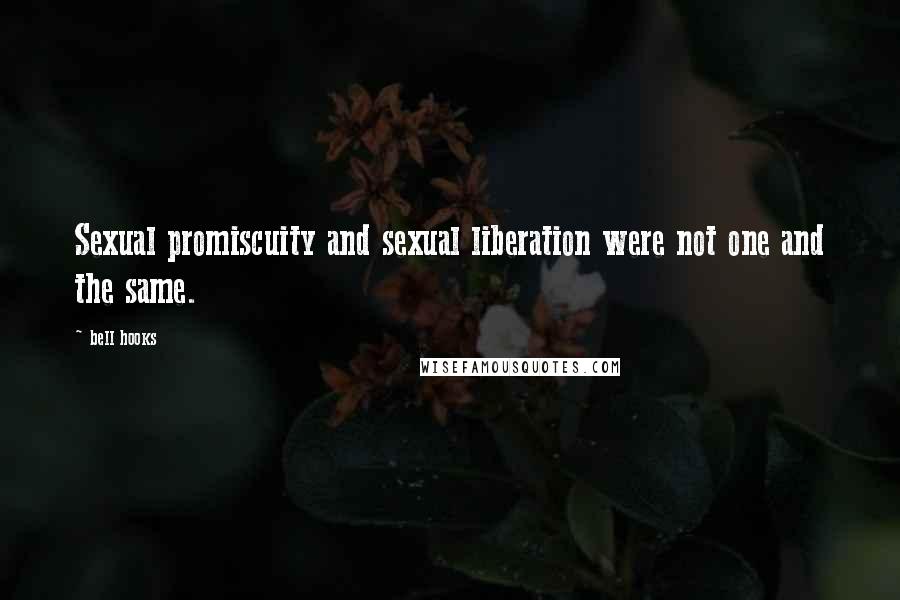 Bell Hooks Quotes: Sexual promiscuity and sexual liberation were not one and the same.