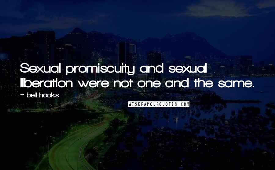 Bell Hooks Quotes: Sexual promiscuity and sexual liberation were not one and the same.